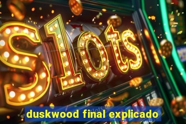 duskwood final explicado